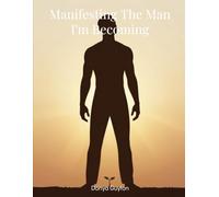 Manifesting The Man I'm Becoming