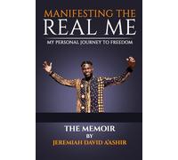 Manifesting The Real Me: My Personal Journey To Freedom - The Memoir