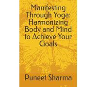 Manifesting Through Yoga: Harmonizing Body and Mind to Achieve Your Goals