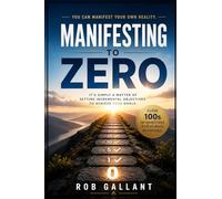 Manifesting to Zero: A Practical Guide to Making Any Goal a Reality