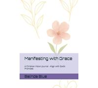 Manifesting with Grace: A Christian Vision Journal - Align with God’s Promises