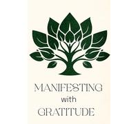 Manifesting with Gratitude: A Guided Manifestation Journal with Vision Board, Affirmations & Daily Gratitude Prompts to Attract Abundance and Positive Energy