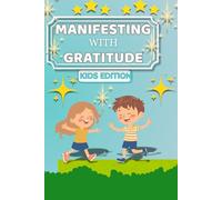 Manifesting with Gratitude: Kids Edition: A Guided Journal for Ages 8-12 to Build Confidence, Practice Positivity, and Create Their Dream Life