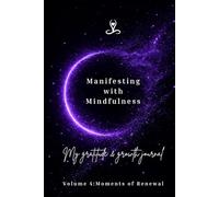 Manifesting with Mindfulness: My gratitude and Growth journal: Volume 4: Moments of Renewal