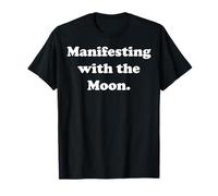 Manifesting With The Moon Energy Positive Funny Saying Camiseta