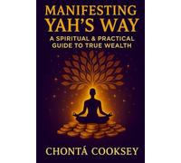 Manifesting Yah’s Way: A Spiritual and Practical Guide to True Wealth