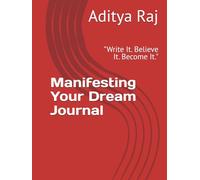 Manifesting Your Dream Journal: "Write It. Believe It. Become It."