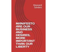 MANIFESTO ARE OUR BUSINESS AND DESIRES, MORE IMPORTANT THAN OUR LIBERTY