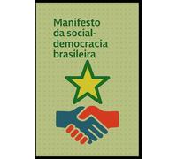 Manifesto da Social-Democracia Brasileira: Uma Social-Democracia com Cara de Brasil: 1