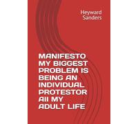 MANIFESTO MY BIGGEST PROBLEM IS BEING AN INDIVIDUAL PROTESTOR AII MY ADULT LIFE