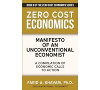 Manifesto of an Unconventional Economist: A Compilation of Economic Calls to Action (Zero Cost Economics)