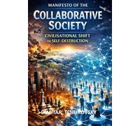 MANIFESTO OF THE COLLABORATIVE SOCIETY: Civilisational Shift or Self-Destruction