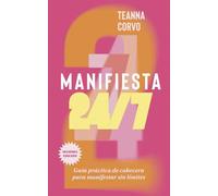 Manifiesta 24/7 (Segunda edición): Guía práctica de cabecera para manifestar sin límites