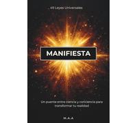 MANIFIESTA: 49 Leyes Universales. Un puente entre ciencia y conciencia para transformar tu realidad