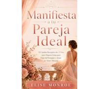 Manifiesta a tu Pareja Ideal: El Cambio Receptivo de 21 Días para Mujeres Listas para Dejar de Perseguir y Atraer un Amor Alineado