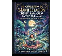 manifiesta abundancia en 30 dias: derno guiado para Cuaderno guiado para atraer dinero, éxito y atraer dinero, éxito y oportunidades con la oportunidades con la Ley de Atracción