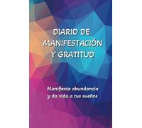 Manifiesta abundancia y expresa gratitud. Diario para crear tus ingresos ideales y hacer realidad tus sueños.: Diario para manifestar abundancia en tu ... de decretos positivos y atracción de riqueza.