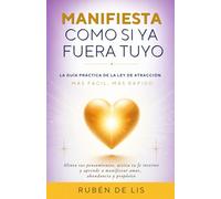 Manifiesta como Si ya Fuera Tuyo: La guía práctica de la Ley de Atracción Alinea tus pensamientos, activa tu fe interior y aprende a manifestar amor, abundancia y propósito