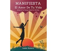 Manifiesta el Amor de Tu Vida: Atrae a Tu Pareja Ideal en 30 Días