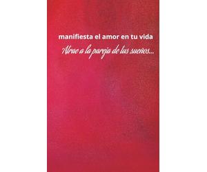 Manifiesta el Amor en tu vida y atrae a la pareja de tus sueños: Diario de manifestación del amor (La libreta roja)