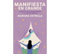 Manifiesta en Grande: Conecta con tu poder interior y crea la vida que mereces