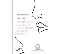 Manifiesta la Pareja Ideal desde el Amor Propio: Un método real y efectivo. En el momento menos esperado, esa persona llegará a tu vida