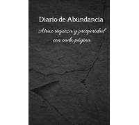 Manifiesta Tu Abundancia: Diario de Gratitud para Atraer Ingresos Ideales y Cumplir Tus Sueños: Cuaderno de Gratitud para Atraer Abundancia, Prosperidad y Dinero en 130 Días