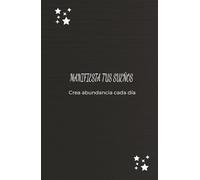 Manifiesta tu Abundancia: Diario de Gratitud para Crear la Vida que Deseas: Agradece, visualiza y manifiesta tus sueños financieros con intención