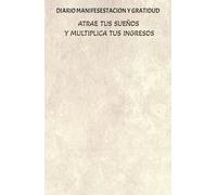 Manifiesta tu ingresos ideales, diario de gratitud para hacer realidad tus anhelos.: Cuaderno de Manifestación y Abundancia: 130 días de Afirmaciones Positivas y Ejercicios de Atracción del dinero