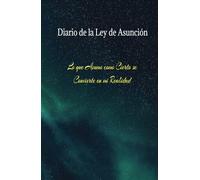 Manifiesta tu nueva realidad: diario de la asunción convierte tus sueños en realidad asumiendolo como verdadero: Cuaderno de Asunción y Manifestación: ... tu vida como si ya estuviera sucediendo