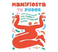 Manifiesta tu poder: Cómo hacer realidad tus sueños y vivir la vida que deseas (ESTILO DE VIDA)