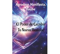 Manifiesta Tu Vida Ideal: Un Diario de Gratitud y Atracción Positiva: Agradece, Manifiesta, Recibe: El Poder de Escribir Tu Nueva Realidad