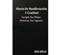 Manifiesta tus ingresos de este año: diario de gratitud para cumplir tus metas: Cuaderno De Manifestación Y Abundancia: 130 Días Para Multiplicar Tus Ingresos Y Mejorar Tus Finanzas