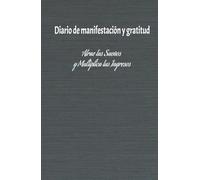 Manifiesta tus ingresos ideales: Diario de gratitud para hacer realidad tus sueños: Cuaderno de Manifestación y Abundancia: 130 Días de Afirmaciones Positivas y Ejercicios de Atracción Financiera