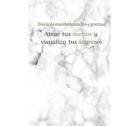 Manifiesta tus ingresos ideales: diario de gratitud para hacer realidad tus sueños: Cuaderno de Manifestación y Abundancia 130 Días de Afirmaciones Positivas y Ejercicios de Atracción Financiera