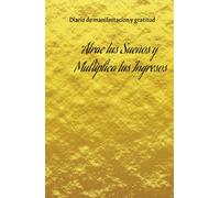 Manifiesta tus ingresos ideales: diario de gratitud para hacer realidad tus sueños: Cuaderno de Manifestacion y Abundancia: 100 Dias de Afirmaciones Positivas y Ejercicios de Atraccion Financiera
