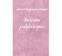 Manifiesta tus ingresos ideales: diario de gratitud para hacer realidad tus sueños: Cuaderno de Manifestación y Abundancia: 130 días de Afirmaciones Positivas y Ejercicios de Atracción Financiera