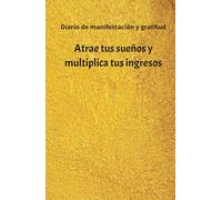 Manifiesta tus ingresos ideales: diario de gratitud para hacer realidad tus sueños: Cuaderno de manifestación y abundancia: 130 días de afirmaciones positivas y ejercicios de atracción financiera
