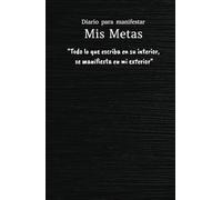 Manifiesta tus metas: Crea a través de tus palabras tu realidad deseada: Cuaderno de Manifestación y creación de tus sueños: 130 días para manifestar con el poder de la escritura.
