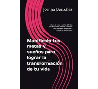 manifiesta tus metas y sueños para lograr la transformacion de tu vida: Diario de metas y sueños: 130 días de afirmaciones positivas y prácticas para ... prosperidad y realizar tus aspiraciones."
