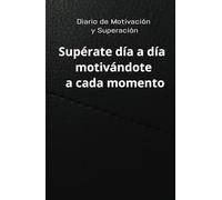 Manifiesta tus motivaciones: Diario para superarte día a día: Cuaderno de Motivación y Superación: 120 días de motivaciones para superarte día a día y alcanzar tus metas