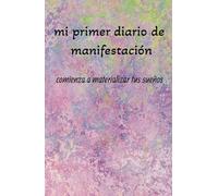 Manifiesta tus propósitos: Diario de Manifestación y Gratitud: Cuaderno de manifestación, gratitud, amor propio y atracción financiera