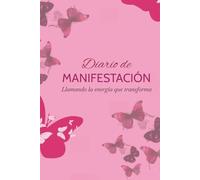 Manifiesta tus sueños: Diario para llamar a la energía que transforma y la abundancia integral de la vida: Diario de manifestación con 100 paginas, 50 ... que que aseguraran tu camino a la riqueza
