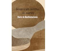 Manifiesta tus sueños, ideales y metas. Siembra la semilla y riegala con gratitud. DIARIO DE MANIFESTACIONES: Cuaderno de manifestaciones: más de 100 ... tus sueños y cambia tu actualidad financiera.