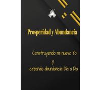 Manifiesta y Construye tu prosperidad , Diario de gratitud para lograr tus sueños: Crea la vida de tus sueños día a día, 130 días de afirmaciones positivas para la independencia financiera.
