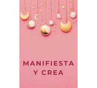 Manifiesta y Crea: Diario de Manifestación, Gratitud Y Afirmaciones Para Mujeres A Full Color