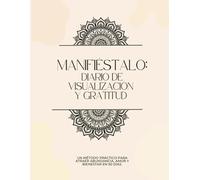 Manifiéstalo 369: Diario de Manifestación, Visualización y Gratitud: 90 Días para Atraer Amor, Abundancia y Bienestar con Afirmaciones, la Ley de Atracción y Números Divinos