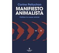 Manifiesto animalista: Politizar la causa animal (Reservoir Narrativa)