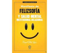 Manifiesto de Felizsofía y salud mental institucional-relacional. Vol. 2