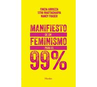 Manifiesto de un feminismo para el 99% | Cinzia Arruzza, Tithi Bhattacharya, Nancy Fraser